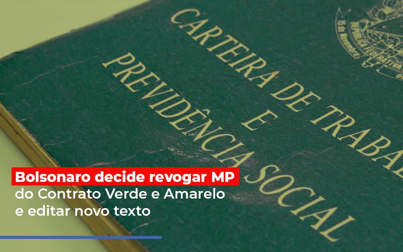 bolsonaro-decide-revogar-mp-do-contrato-verde-e-amarelo-e-editar-novo-texto - Bolsonaro decide revogar MP do Contrato Verde e Amarelo e editar novo texto
